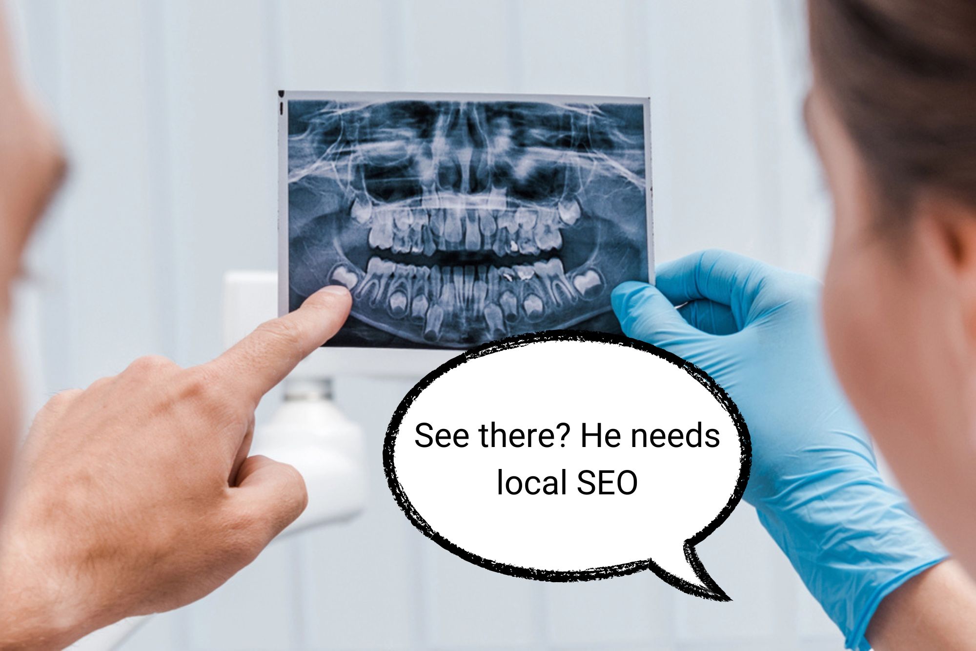 Dentists looking at a patient's teeth x-ray and one saying "See there? He needs local SEO"